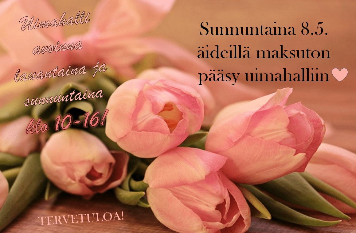 Äitienpäivänä 8.5. äidit pääsevät maksutta uimaan. Uimahalli avoinna lauantaina ja sunnuntaina klo 10-16. Tervetuloa!