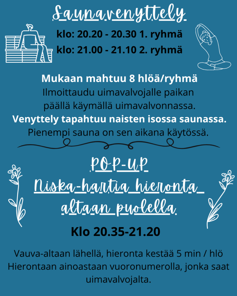 Saunavenyttely. max. 8 hlöä. Ilmoittaudu uimavalvojalle paikan päällä käymällä uimavalvonnassa. Pop-up-niska-hartiahieronta altaan puolella.