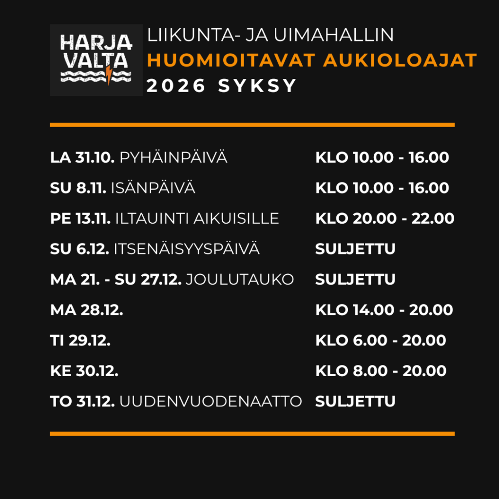 HLU, 2026 SYKSY, HUOMIOITAVAT AUKIOLOAJAT Kuvassa kirjattu huomioitavia aukioloaikoja syyskaudella 2026 ja kevätkaudella 2027 Harjavallan liikunta- ja uimahallilla. Lisätietoja uinninvalvomosta, p. 0444325442.