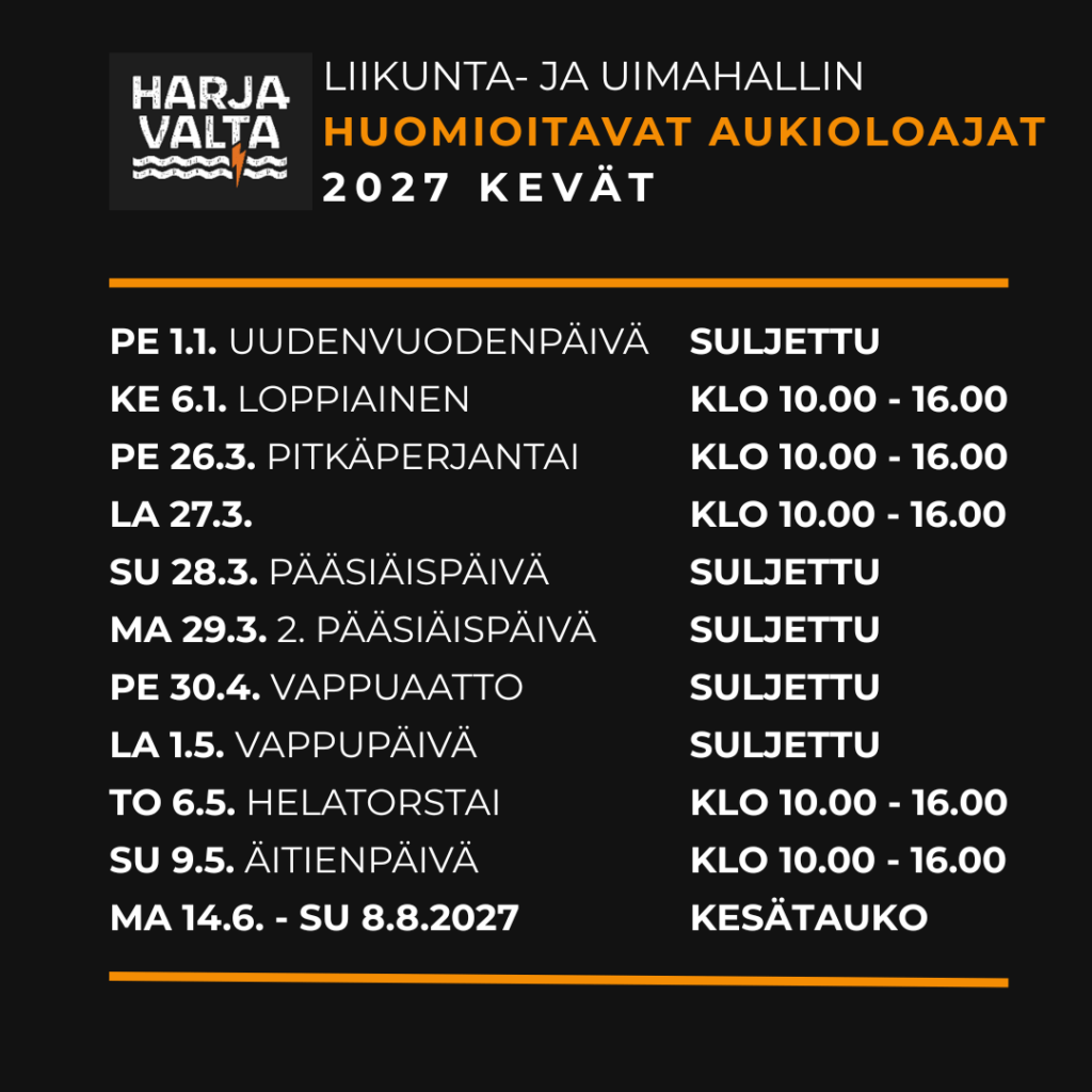 HLU, 2027 KEVÄT, HUOMIOITAVAT AUKIOLOAJAT Kuvassa kirjattu huomioitavia aukioloaikoja syyskaudella 2026 ja kevätkaudella 2027 Harjavallan liikunta- ja uimahallilla. Lisätietoja uinninvalvomosta, p. 0444325442.